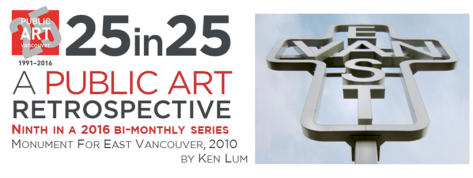 Culture - Public Art - 25th Anniversary - 25in25 series - 09 - MAY – Monument for East Vancouver  - Ken Lum - title image - png
